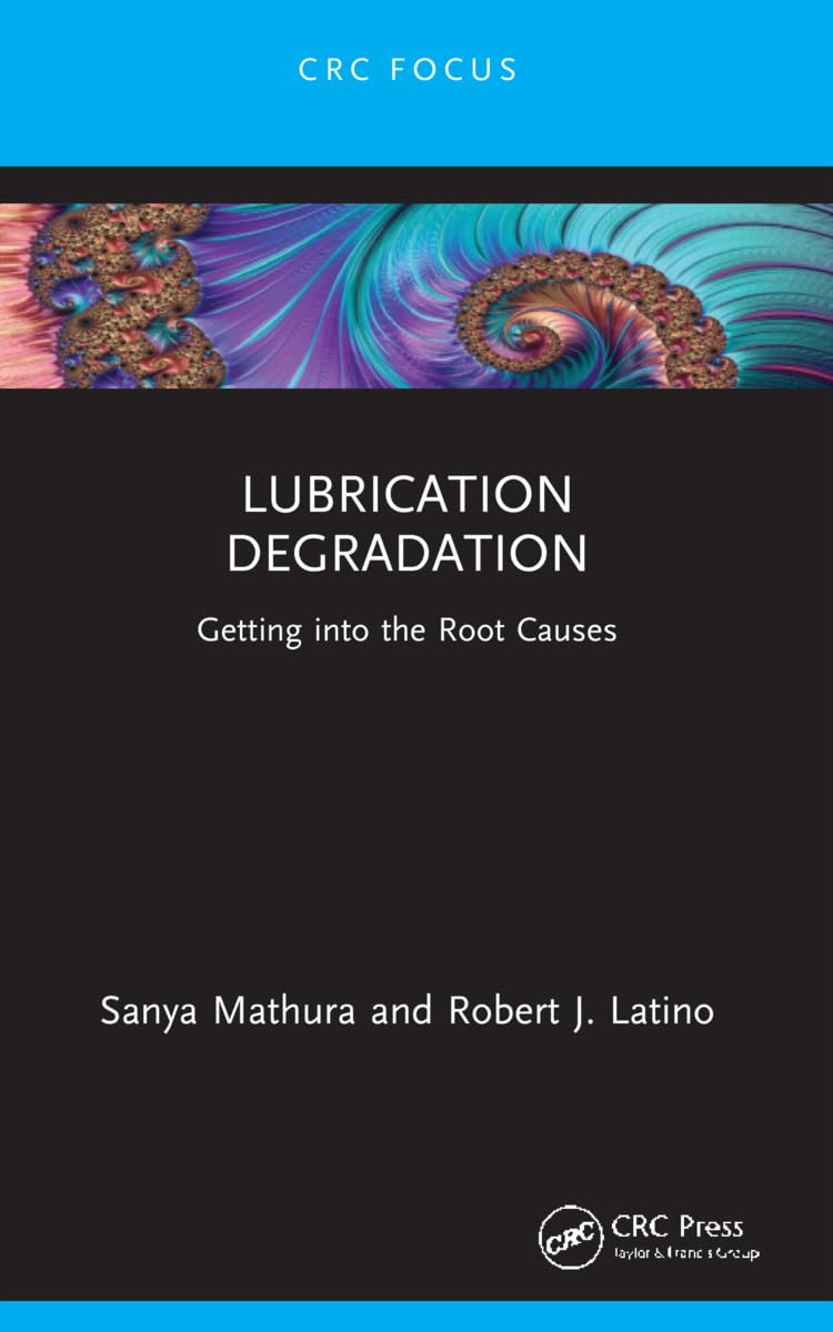 Lubrication Degradation: Getting into the Root Causes (Reliability, Maintenance, and Safety Engineering)