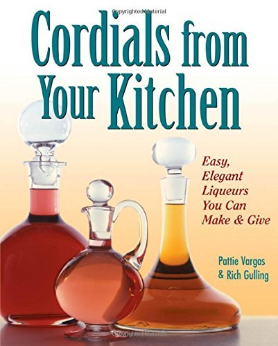 Télécharger Cordials from Your Kitchen: Easy, Elegant Liqueurs You Can Make & Give by Rich Gulling (1997-01-09) Francais PDF
