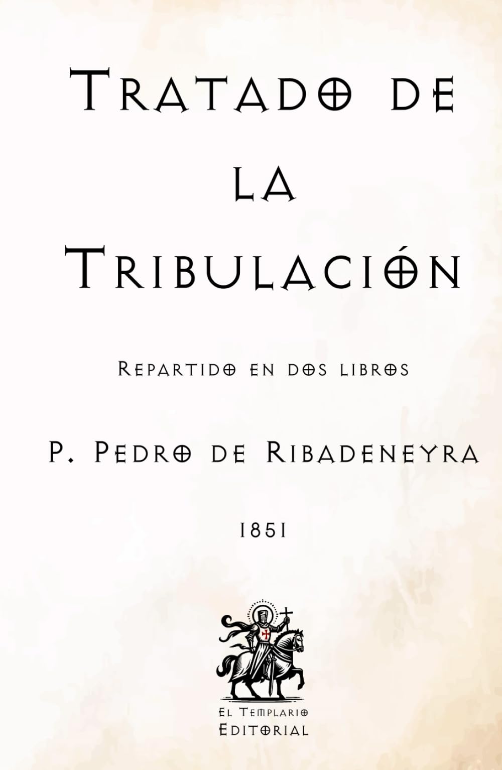 Tratado de la Tribulación: Repartido en dos libros (Facsímil de 1851) (Clásicos Católicos de El Templario Editorial)