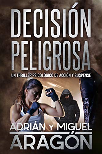 Decisión Peligrosa: Un thriller psicológico de acción y suspense
