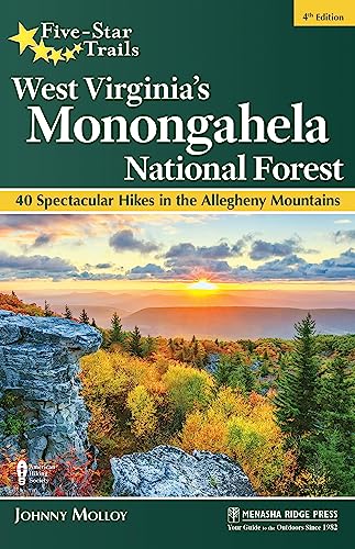 Five-Star Trails: West Virginia's Monongahela National Forest: 40 Spectacular Hikes in the Allegheny...