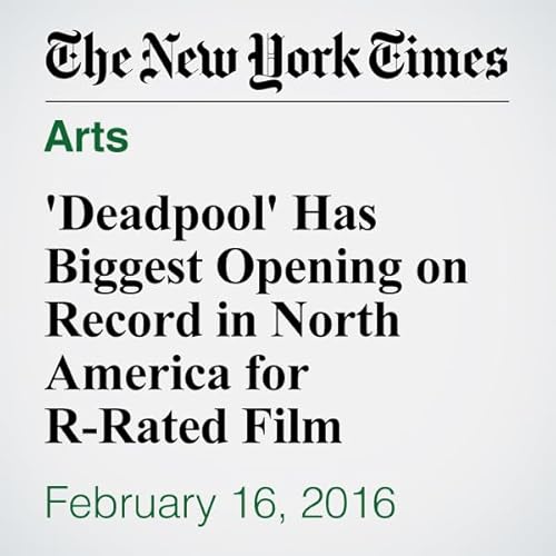 'Deadpool' Has Biggest Opening on Record in North America for R-Rated Film cover art