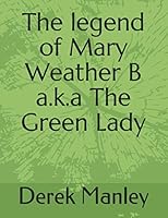 The legend of Mary Weather B a.k.a The Green Lady 1491038349 Book Cover