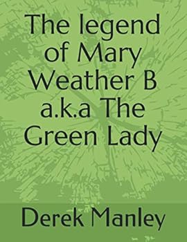 The legend of Mary Weather B a.k.a The Green Lady