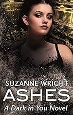 Ashes: Enter an addictive world of sizzlingly hot paranormal romance . . . (The Dark in You Book 3)