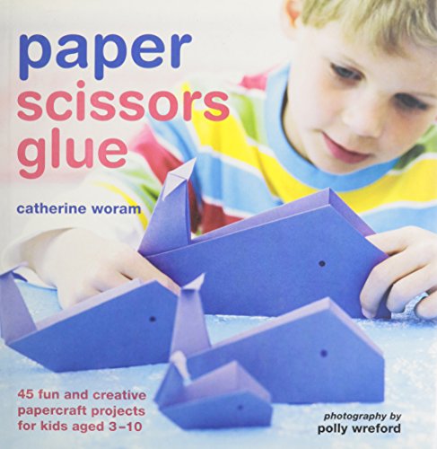 Paper Scissors Glue: 45 Fun and Creative Papercraft Projects for Kids Hardcover – Bargain Price, September 15, 2010
