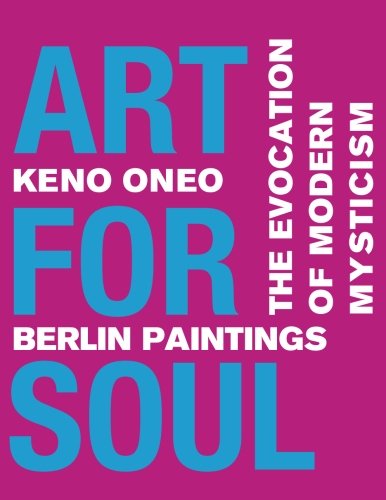 Art for Soul - Berlin Paintings: Die Evokation einer modernen Mystik