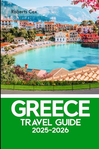 Greece Travel Guide 2025–2026: Where History Meets Paradise; Santorini’s Beauty, Crete’s Depth, Athens’ Heritage, Corfu’s Bliss & Delphi—Navel of the World
