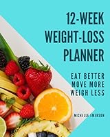 12 Week Weight Loss Planner: Eat Better, Move More, Weigh Less 1093950935 Book Cover