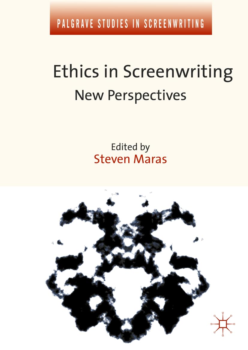 Ethics in Screenwriting: New Perspectives (Palgrave Studies in Screenwriting)