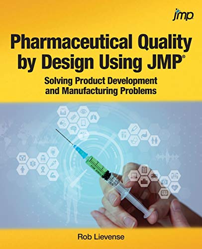 Pharmaceutical Quality by Design Using JMPÂ®: Solving Product Development and Manufacturing Problems