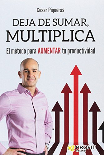 Deja de sumar, multiplica: El método para aumentar tu productividad (SIN COLECCION)