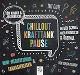 CHILLOUT KRAFTTANK PAUSE * Mini-Meditationen und Fantasiereisen für Kinder und Jugendliche * Inklusive CD als MP3-Download