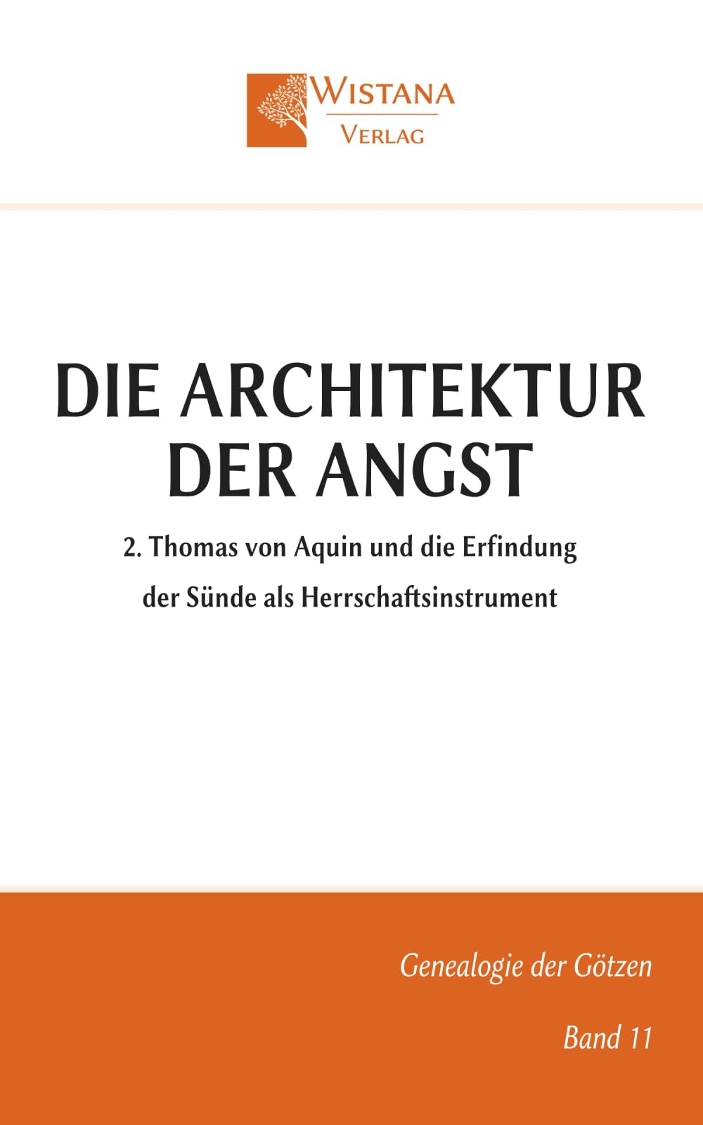 Die Architektur der Angst: 2. Thomas von Aquin und die Erfindung der Sünde als Herrschaftsinstrument (Genealogie der Götzen)