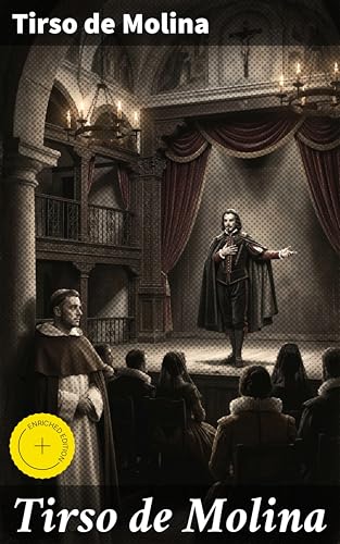 Tirso de Molina: Edición enriquecida. Exploración de la condición humana a través del teatro en el Siglo de Oro español