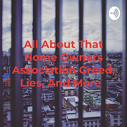 All About That Home Owners Association Greed, Lies, And More cover art