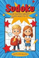 Sudoku: Easy, Medium And Hard Level Sudoku Puzzles For Super Smart Kids Ages 10-12 B0F65JXM86 Book Cover