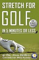 Stretch for Golf in 5 Minutes or Less: With 100 Bonus Pages! 1482626594 Book Cover