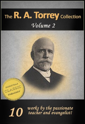 The Works of R. A. TORREY, Vol 2: Life of Torrey, Baptism with Holy Spirit, Life and Death of D. L. Moody, How to Succeed in Christian Life, Real Salvation, Should Christians Keep Sabbath