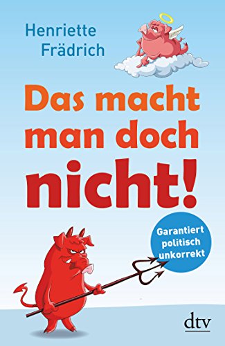 Das macht man doch nicht!: Garantiert politisch unkorrekt