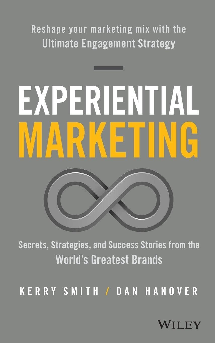 Experiential Marketing: Secrets, Strategies, and Success Stories from the World's Greatest Brands