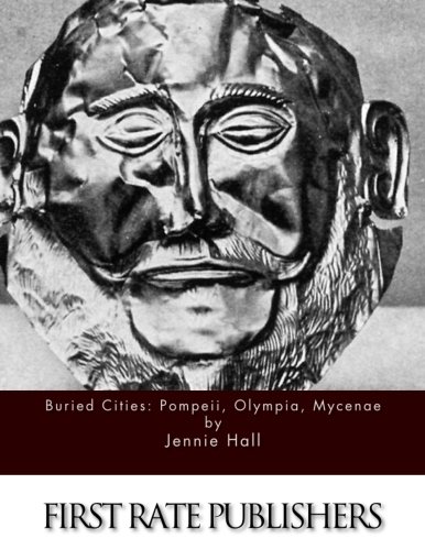 Buried Cities: Pompeii, Olympia, Mycenae 1511606789 Book Cover