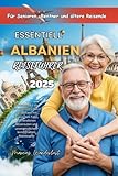 ESSENTIELL ALBANIEN REISEFÜHRER Für Senioren, Rentner und ältere Reisende 2025