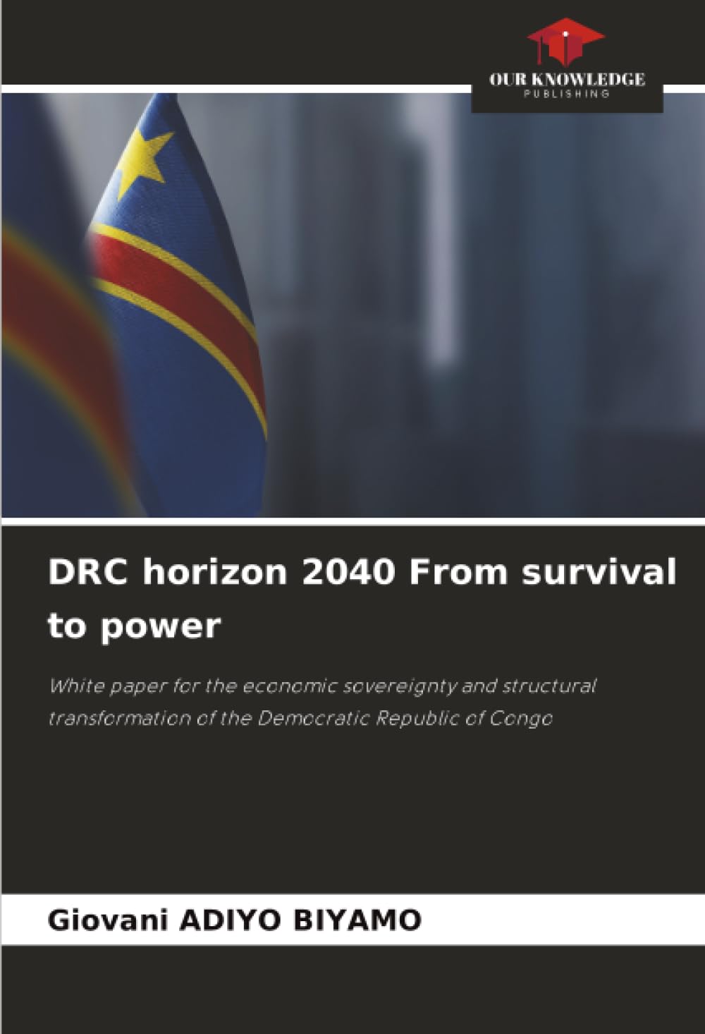 DRC horizon 2040 From survival to power: White paper for the economic sovereignty and structural transformation of the Democratic Republic of Congo