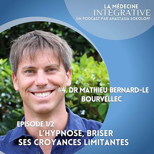 #4. L'hypnose, briser ses croyances limitantes avec le docteur Mathieu Bernard-Le Bourvellec