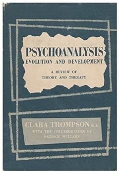 Psychoanalysis, Evolution and Development / by Clara Thompson, with the Collaboration of Patrick Mullahy ; New Foreword by Bernard Friedland