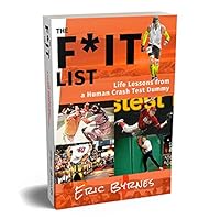 The F*It List: Life Lessons From a Human Crash Test Dummy 1986507173 Book Cover
