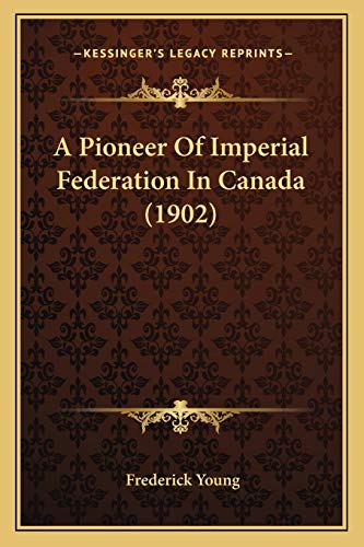 A Pioneer Of Imperial Federation In Canada (1902)