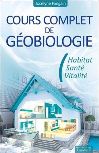  Cours complet de géobiologie - Habitat - Santé - Vitalité Livre eBook France