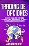  Trading de Opciones: Gane Dinero en Línea Desde la Comodidad de su Hogar y Genere Ingresos pPasivos con la Técnica y la Mentalidad de Negociación Adecuadas