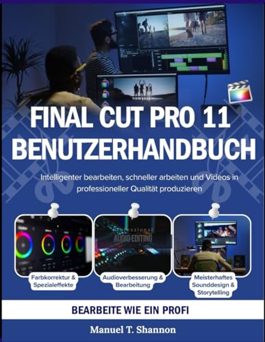 FINAL CUT PRO 11 Benutzerhandbuch: Intelligenter bearbeiten, schneller arbeiten und Videos in professioneller Qualität produzieren