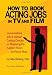 How To Book Acting Jobs in TV and Film: Conversations with a Veteran Casting Director on Mastering the Audition Room and Much More