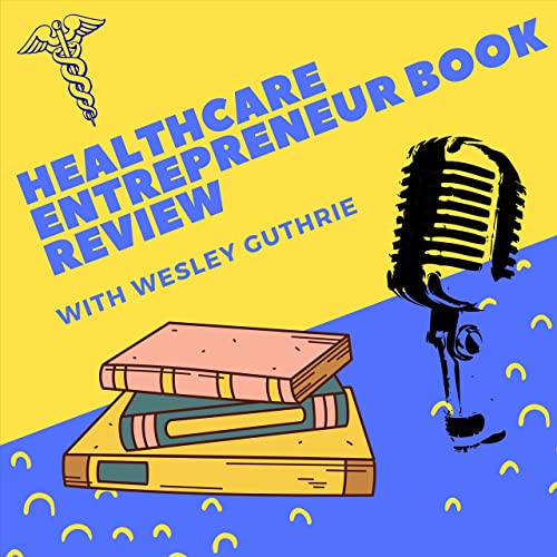 Page de couverture de Healthcare Entrepreneur Book Review with Wesley Guthrie