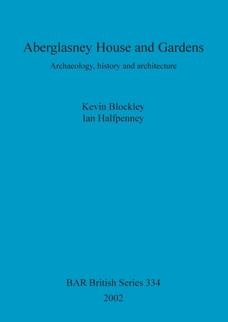 Aberglasney House and Gardens: Archaeology, history and architecture: 334 (British Archaeological Reports British Series)