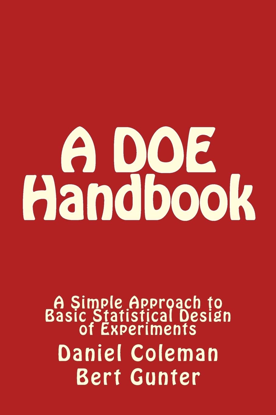 A DOE Handbook:: A Simple Approach to Basic Statistical Design of Experiments