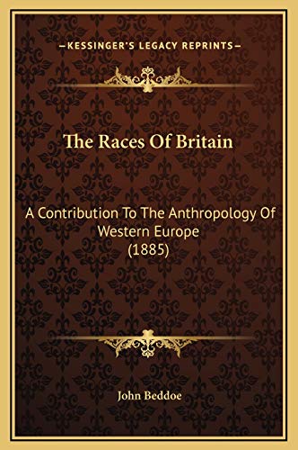 The Races Of Britain: A Contribution To The Anthropology Of Western Europe (1885)