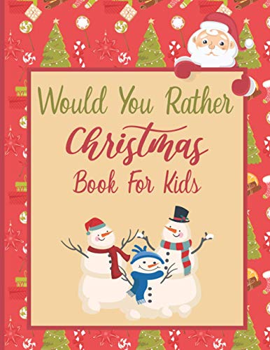 Would You Rather Christmas Book For Kids: An Amusing & Fun Christmas Edition Game For Kids Of All Ages & For Family