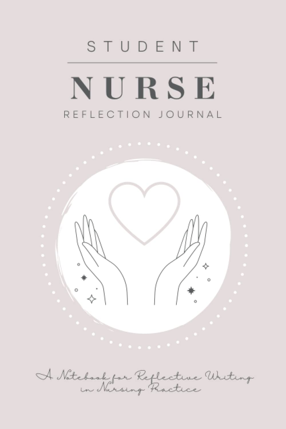Student Nurse Reflection Journal: A Notebook for Reflective Writing in Nursing Practice