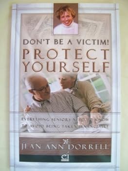 Paperback Don't Be a Victim! Protect Yourself: [Everything Seniors Need to Know to Avoid Being Taken Financially] Book