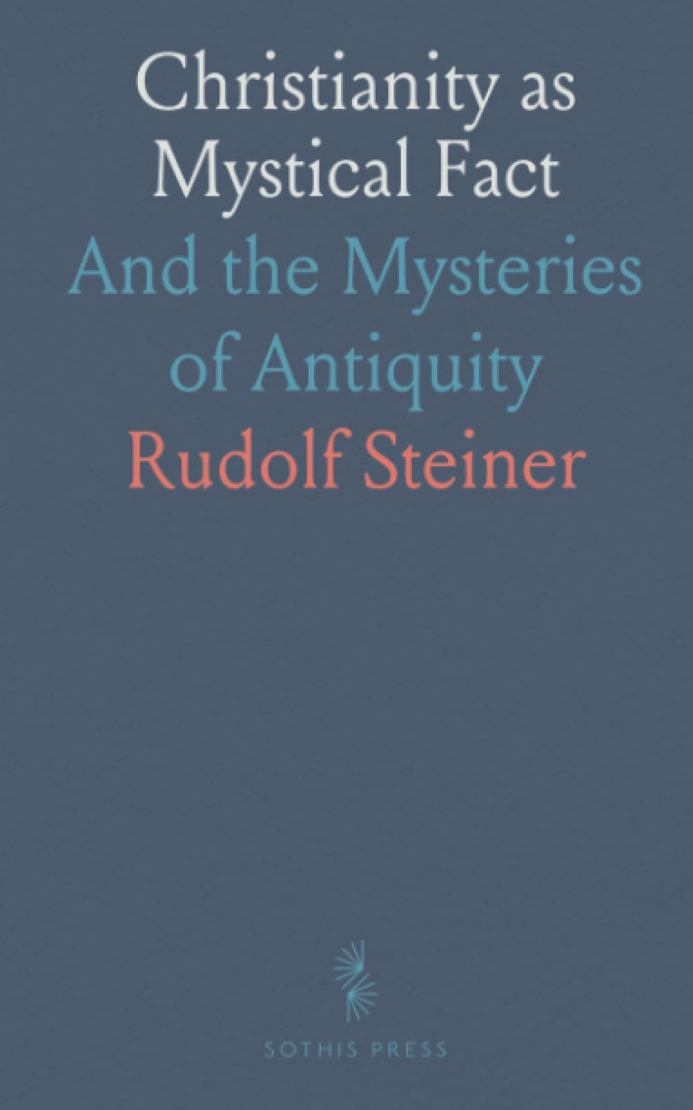 Christianity as Mystical Fact: And the Mysteries of Antiquity