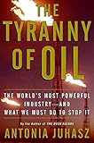 The Tyranny of Oil: The World's Most Powerful Industry--and What We Must Do to Stop It