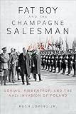 Fat Boy and the Champagne Salesman: Göring, Ribbentrop, and the Nazi Invasion of Poland