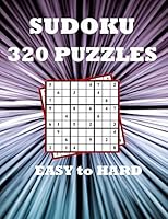 Sudoku 320 Puzzles: Easy to hard Sudoku Puzzles For Adults - Large Print Puzzles from Beginners to Experts - Sudoku without solutions. B089CSJC83 Book Cover