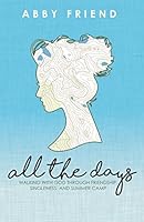 All the Days: Walking with God Through Friendship, Singleness, and Summer Camp 198051125X Book Cover
