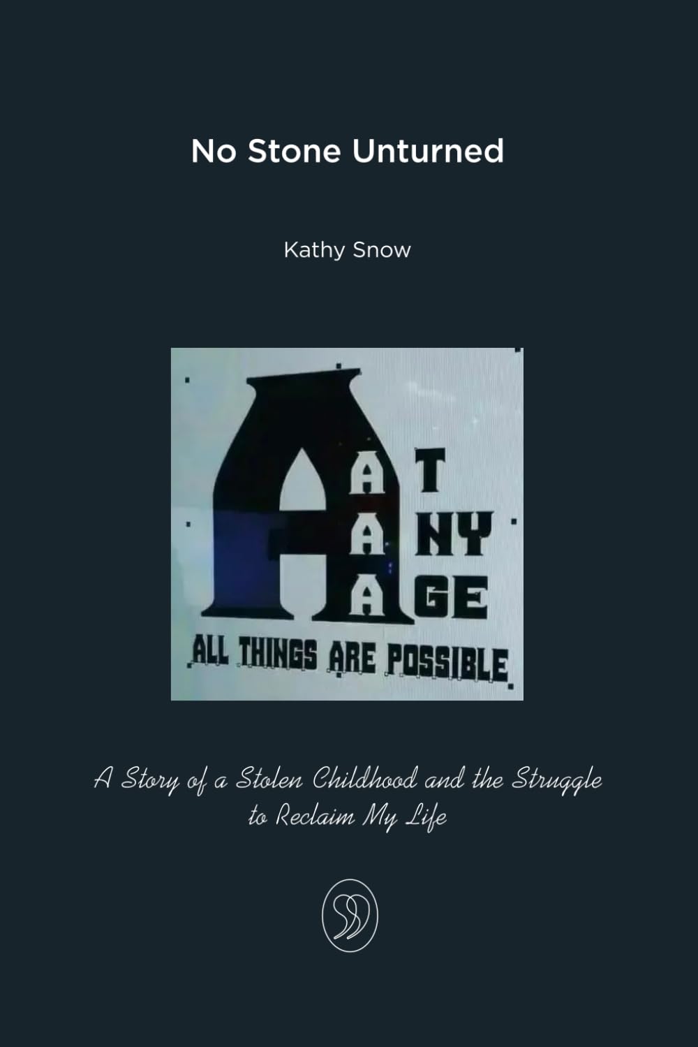 No Stone Unturned: A Story of a Stolen Childhood and the Struggle to Reclaim My Life