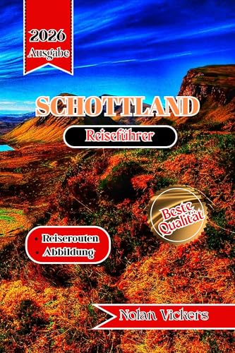 Schottland-Reiseführer 2025-2026: Reise durch die majestätischen Highlands, historische Städte und alte Legenden Schottlands